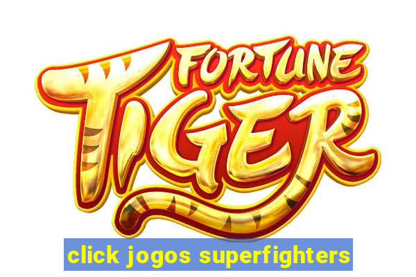 click jogos superfighters